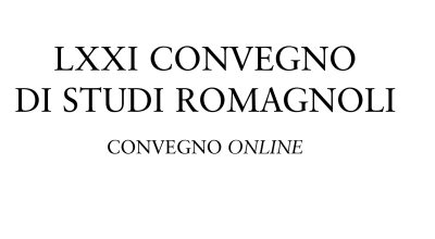 LXXI Convegno di Studi Romagnoli, Galeata 17-18 e Santa Sofia 24-25 ottobre 2020