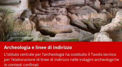 Costituito il Tavolo tecnico per l’elaborazione di linee di indirizzo per le indagini archeologiche in contesti confinati